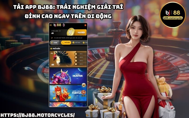 Tải App BJ88 ngay hôm nay để tận hưởng kho game hấp dẫn, cá cược siêu mượt và ưu đãi cực khủng