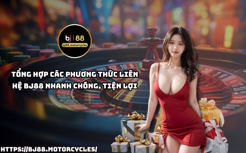 Tổng hợp các phương thức liên hệ BJ88 nhanh chóng, tiện lợi – Hướng dẫn chi tiết cách liên hệ BJ88 dễ dàng, hỗ trợ 24/7